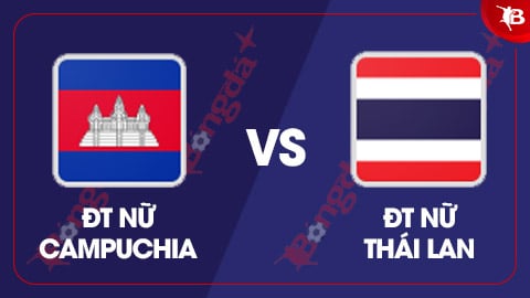 Nhận định bóng đá ĐT nữ Campuchia vs ĐT nữ Thái Lan, 16h30 ngày 9/8: Không có bất ngờ 